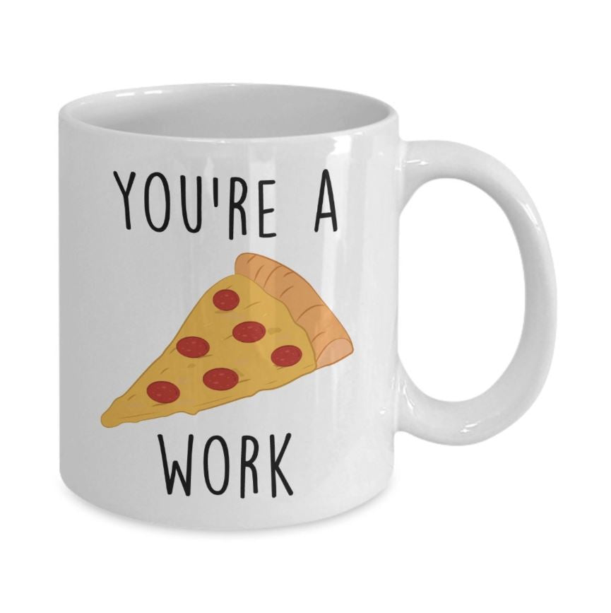 Custom Happy - You're A Pizza Work